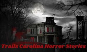 trails carolina horror stories 