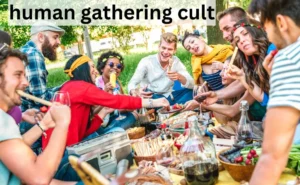 Human Gathering Cults